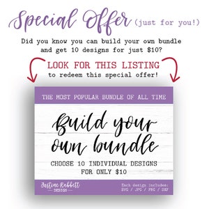 May include: A purple and white graphic with the text "Special Offer (just for you!)". The text "Did you know you can build your own bundle and get 10 designs for just $10?" is below the title. The text "LOOK FOR THIS LISTING to redeem this special offer!" is in a white box with a purple border. The text "THE MOST POPULAR BUNDLE OF ALL TIME" is in a white box with a purple border. The text "Build your own bundle" is in black cursive text on a white wood background. The text "CHOOSE 10 INDIVIDUAL DESIGNS FOR ONLY $10" is below the cursive text. The text "Justine Rabbett DESIGN" is in the bottom left corner. The text "Each design includes: SVG/JPG/PNG/DXF" is in the bottom right corner.