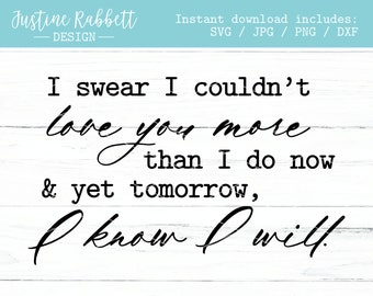 I swear I couldn't love you more than I do now and yet tomorrow, I know I will | Digital Download | Inspirational Motherhood