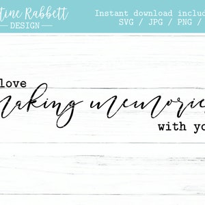 Ik hou van het maken van herinneringen met u, Romantisch tekenontwerp, moderne boerderij, Boho Home Decor, Digitale download, Svg Jpg Png Dxf