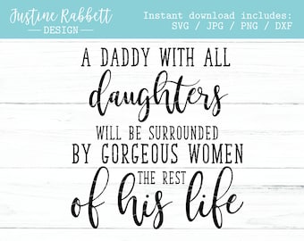 A daddy with all daughters will be surrounded by gorgeous women the rest of his life, wood sign design for Father's Day, Svg, Jpg, Png, Dxf