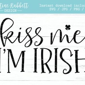 Kiss Me I'm Irish with Shamrocks, St. Patricks Day Shirt Design SVG |  Digitale download |  Svg,Jpg, Png en Dxf |  Gesneden Vijl St. Paddys