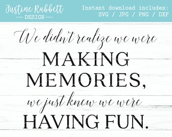 We didn't realize we were making memories, we just knew we were having fun,  wood sign design, love, marriage, home | Svg, Jpg, Png, Dxf
