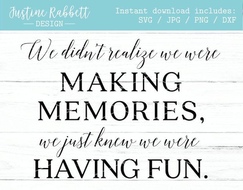 We Didn't Realize We Were Making Memories We Just Knew We | Etsy