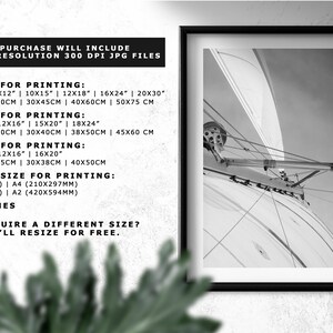 May include: A black and white photograph of a sailboat's rigging. The image is framed in a black frame. The text on the image reads: "Your purchase will include five high resolution 300 dpi jpg files. 2x3 ratio for printing: 4x6" | 6x9" | 8x12" | 10x15" | 12x18" | 16x24" | 20x30" 10x15cm | 20x30cm | 30x45cm | 40x60cm | 50x75 cm 3x4 ratio for printing: 6x8" | 9x12" | 12x16" | 15x20" | 18x24" 15x20cm | 22x30cm | 30x40cm | 38x50cm | 45x60 cm 4x5 ratio for printing: 4x5" | 8x10" | 12x16" | 16x20" 10x12cm | 20x25cm | 30x38cm | 40x50cm ISO paper size for printing: A5 (148x210mm) | A4 (210x297mm) A3 (297x420mm) | A2 (420x594mm) 11x14 inches Do you require a different size? Just ask, I'll resize for free."