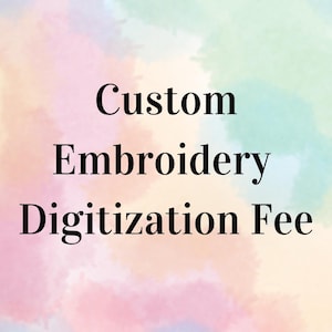 May include: Image with the text "Custom Embroidery Digitization Fee" in a black, bold font. The background is a watercolor wash of pastel colors, including pink, blue, and green.