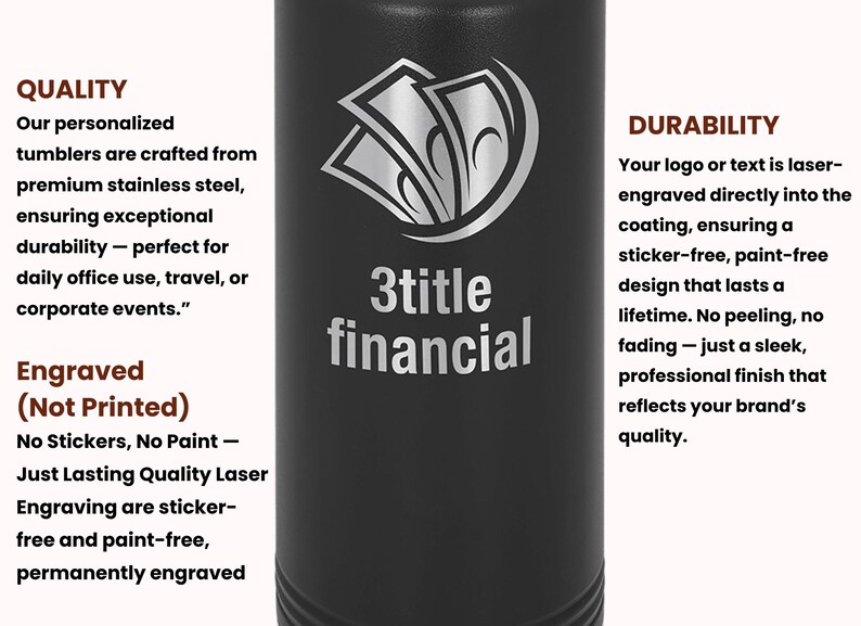 May include: Black tumbler with a silver logo of three stylized dollar bills and the text "3title financial." The tumbler is made of stainless steel and laser engraved for durability. The text "QUALITY" and "DURABILITY" are also visible.