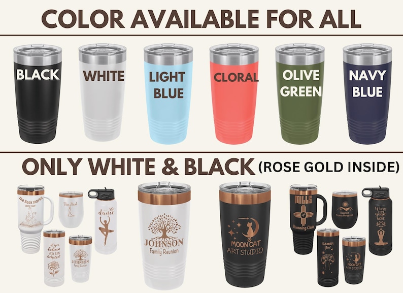 May include: A collection of insulated tumblers and mugs in various colors, including black, white, light blue, coral, olive green, and navy blue. Some tumblers feature custom designs and text, with rose gold interiors.