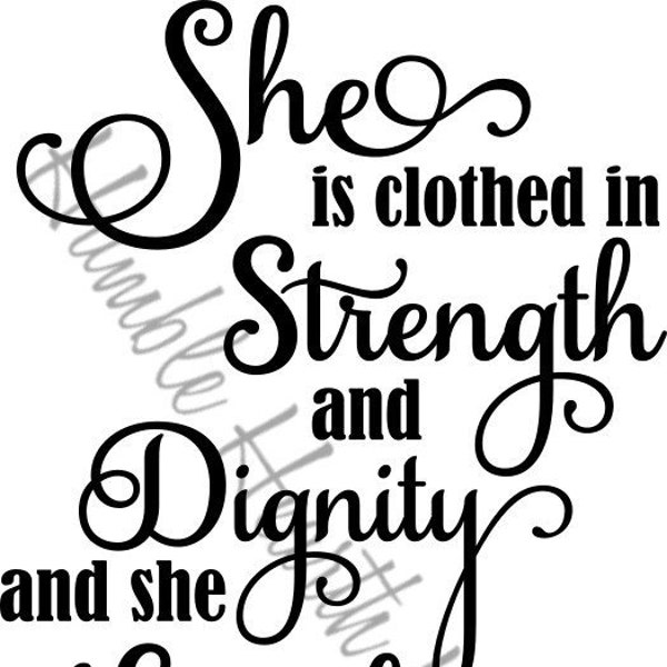 She is clothed in strength and dignity and laughs without fear of the future - Proverbs 31:25 - SVG - Christian - Religious - Cut File