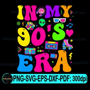 In My 90's Era Svg png, Nineties Svg, 90's Shirt Svg, 90's Svg, 90's Vibes Svg, Retro 90's Svg, 90s Party Svg, 90s theme Svg, 1990s svg