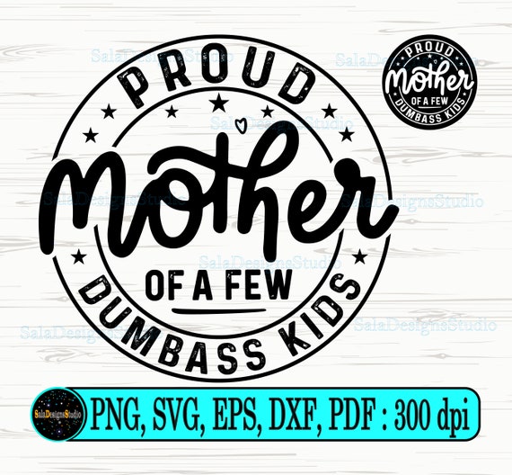 Womens Proud Mother Of A Few Dumbass Kids Shirt Mom Quote Mom Life Womens Proud Mother Of A Few Dumbass Kids Shirt Mom Quote Mom Life