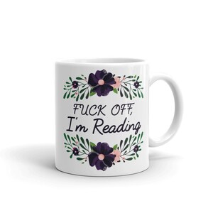 F*ck Off I'm Reading Mug/ Bookish Mug/ Gift for Reader/ Reading Mug/ Gift For Book Lovers/ Book Club Gift/ Bookworm Gift/ Funny Mug