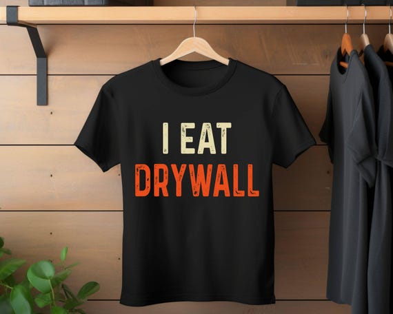 I Eat Drywall Unisex T Shirt Funny Meme Shirt Sarcastic Shirt Funny Saying shirt birthday Shirt Humorous Shirt Dark Humor tee insane