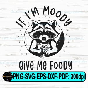 If I'm Moody Give Me Foody Svg Png, Funny Raccoon Svg, Funny Sarcastic Svg, Adult Humor Svg, Snarky Meme Sarcasm Svg, Raccoon Sublimation