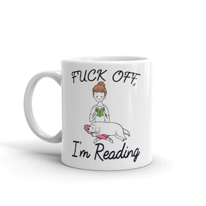 F*ck Off I'm Reading Mug/ Bookish Mug/ Gift for Reader/ Reading Mug/ Gift For Book Lovers/ Book Club Gift/ Bookworm Gift/ Girl Reading Mug
