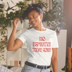 Dzisiaj nie ma inspiracji Przepraszam Unisex T-shirt, Śmieszna koszulka, Koszulka bez pomysłu, Koszulka Dzisiaj nie ma inspiracji, Koszulka z prezentem mem, Koszulka inspirująca