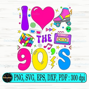 I Love The 90s svg png, Nineties svg, 90s birthday Retro svg, 90s Retro svg, 90s Party svg, Love 90s Sublimation, 90s theme Svg, 1990s svg