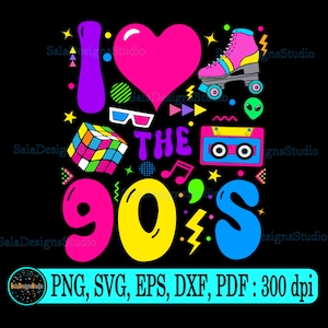 I Love The 90s svg png, Nineties svg, 90s birthday Retro svg, 90s Retro svg, 90s Party svg, Love 90s Sublimation, 90s theme Svg, 1990s svg