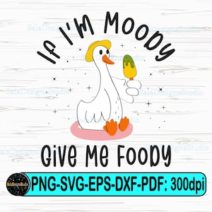 If I'm Moody Give Me Foody Svg Png, Funny Duck Svg, Funny Sarcastic Svg, Adult Humor Svg, Snarky Meme Sarcasm Svg, Animal Sarcastic Saying