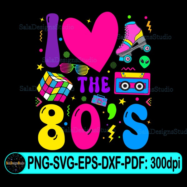 I Love The 80s svg png, Eighties svg, 80s birthday Retro svg, 80s Retro svg, 80s Party svg, Love 80s Vintage SVG, 80s theme Svg, 1980s svg