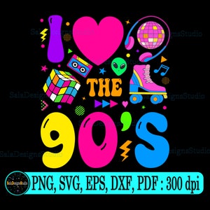 I Love The 90s svg png, Nineties svg, 90s birthday Retro svg, 90s Retro svg, 90s Party svg, Love 90s Sublimation, 90s theme Svg, 1990s svg