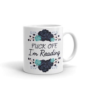 F*ck Off I'm Reading Mug/ Bookish Mug/ Gift for Reader/ Reading Mug/ Gift For Book Lovers/ Book Club Gift/ Bookworm Gift/ Funny Mug