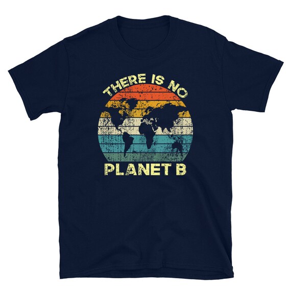 There Is No Planet B - Earth Day Vintage T-Shirt There Is No Planet B - Earth Day Vintage T-Shirt
