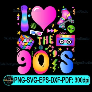 I Love The 90s svg png, Nineties svg, 90s birthday Retro svg, 90s Retro svg, 90s Party svg, Love 90s Sublimation, 90s theme Svg, 1990s svg