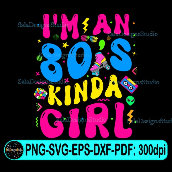 80's SVG, I'm an 80s kinda Girl SVG, 80s Girl Svg, Cassette Tape SVG, 80s Party Svg, Retro 80s Birthday, 80s Costume Svg, 80s vibes svg