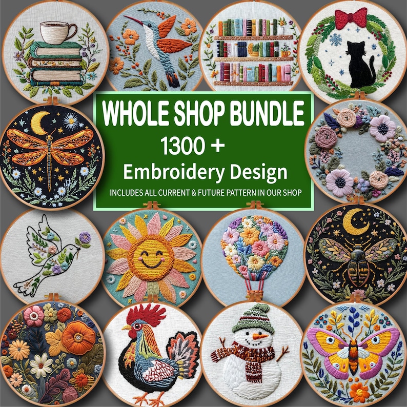 May include: A collection of 10 embroidery hoop designs featuring various themes, including a smiling sun, a bird, a snowman, a butterfly, a cat, a rooster, a hot air balloon, a bookshelf, a wreath of flowers, and a dragonfly. The text "WHOLE SHOP BUNDLE 1300+ Embroidery Design INCLUDES ALL CURRENT & FUTURE PATTERN IN OUR SHOP" is displayed in the center of the image.