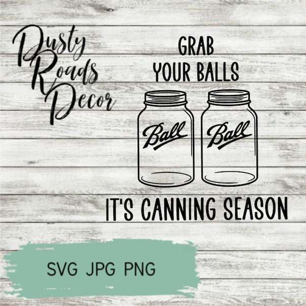 Grab your balls it's canning season SVG Instant download Cut files tea towel Apron Salsa