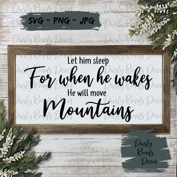 Let him sleep for when he wakes he will move mountains SVG, Baby shower gift, Home decor, Baby's room sign, Nursery room sign, Boy's room.