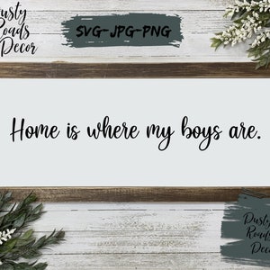 Home is where my boys are sign SVG Instant download Cut files Family Farmhouse
