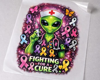 Alien Nurse Cancer Awareness DTF Transfer – Fighting for a Cure – Nurse Gift – Medical Support – Ready to Press DTF Print