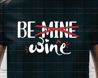 Be Mine / Be Wine / Wine Valentine SVG / Mom Shirt / Funny Valentine's Day - Cutting files for Silhouette & Cricut svg/dxf/ai/ eps/png v-35