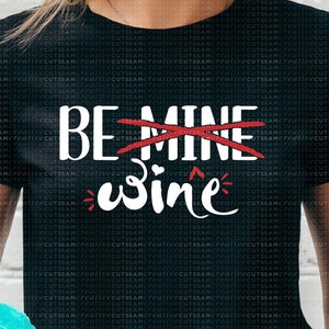 Be Mine / Be Wine / Wine Valentine SVG / Mom Shirt / Funny Valentine&#39;s Day - Cutting files for Silhouette & Cricut svg/dxf/ai/ eps/png v-35