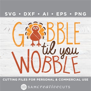 May include: Gobble til you wobble Thanksgiving themed digital cut file featuring a cartoon turkey with orange, brown, and yellow text.