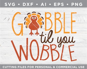 Thanksgiving Day SVG, Gobble SVG, Gobble til you Wobble SVG, Thanksgiving Day Shirt -Cut files for Cricut svg-dxf-ai-eps-png fht-30