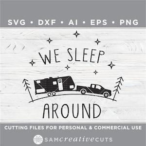 May include: Black and white silhouette design of a camper and truck with the text "WE SLEEP AROUND" and stars. The design is on a white wood background.