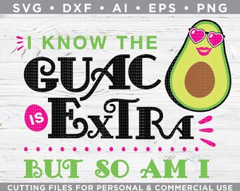 I know the Guac is Extra But so am I SVG, guacamole avocado Cinco De Mayo SVG - Cutting files Silhouette & Cricut -svg-dxf-ai-eps-png s-011