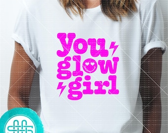 You Glow Girl - Glow Party - Glow Dance SVG - ¡Ve con fuerza o vete a casa! Archivos de corte para Silhouette Cameo y Cricut, svg - dxf - eps - png m-015