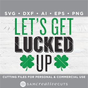 May include: A digital design file for a St. Patrick's Day themed graphic that says "Let's Get Lucked Up" with two green shamrocks. The design is perfect for creating crafts, shirts, signs, and more.