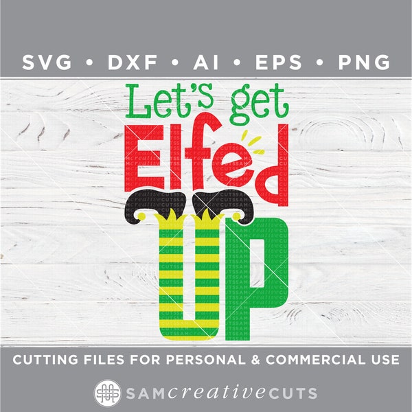 Let's get ELFed up SVG / Elf SVG / Christmas svg / Holiday SVG / drinking svg- Cutting files for Silhouette & Cricut dxf/ai/ eps/png w-24