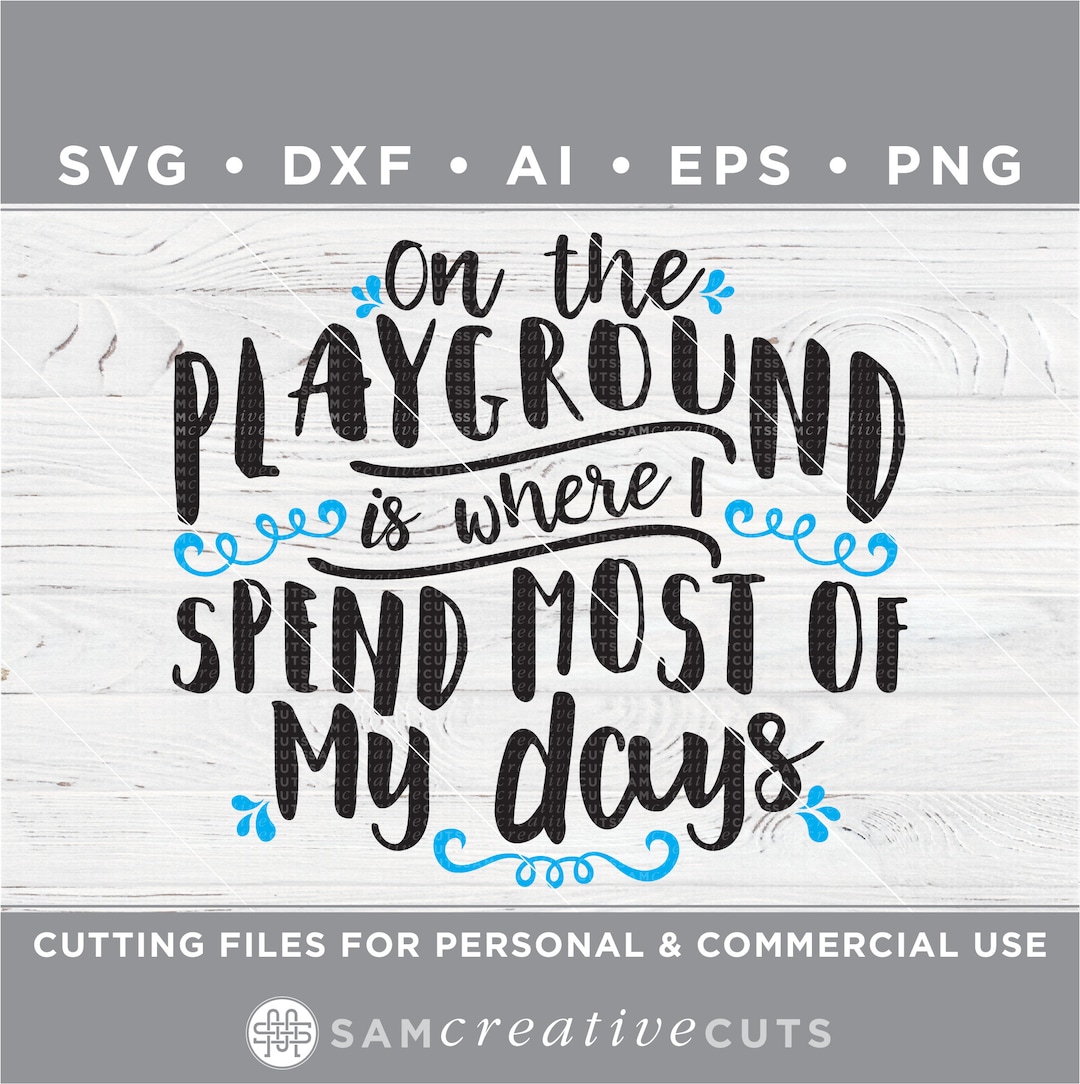 On the Playground is Where I Spend Most of My Days Teach Svg Cutting