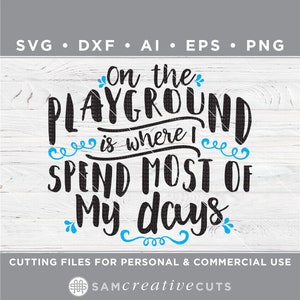 On the playground is where I spend most of my days - teach svg - Cutting files for Silhouette Cameo & Cricut, svg - dxf - ai - eps -png t004