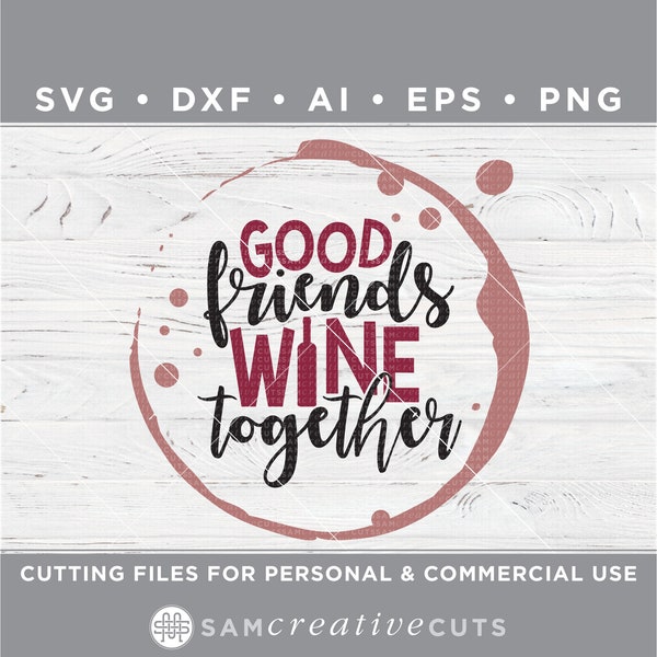 Good friends wine together SVG, wine SVG, wine glass SVG, funny friends svg- Cutting files - Silhouette & Cricut dxf/ai/eps/png d-1