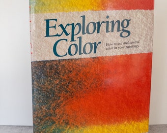 Vintage Art Book, Exploring Color: How to Use and Control Color in your Painting By Nita Leland