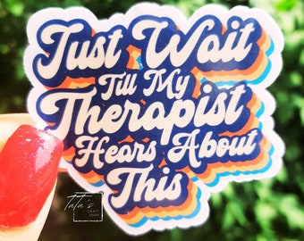 Just Wait Till My Therapist Hears About This Retro Sticker | Funny Mental Health Awareness Holographic Sticker