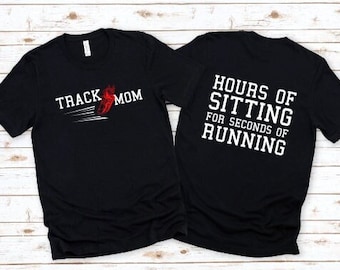 TRACK MOM or DAD Custom T-shirt / Track and Field / Hours of Sitting for Seconds of Running / Sports Team Tee / Super Soft