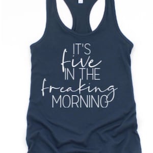 It's FIVE in the FREAKING MORNING / Funny Fitness Tank Top for Women / Ladies Racerback Tank Top / 5:00 am Crew