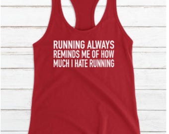 FUNNY RUNNING SHIRT: Running Always Reminds Me of How Much I Hate Running, Women's Racerback Tank Top